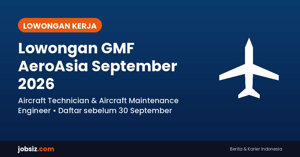 Lowongan GMF AeroAsia September 2026: 2 Posisi Teknik Dibuka